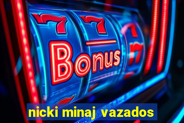 nicki minaj vazados